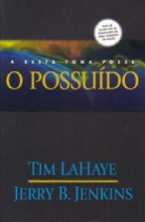 [Left Behind 07] • O Possuido - a Besta Toma Posse